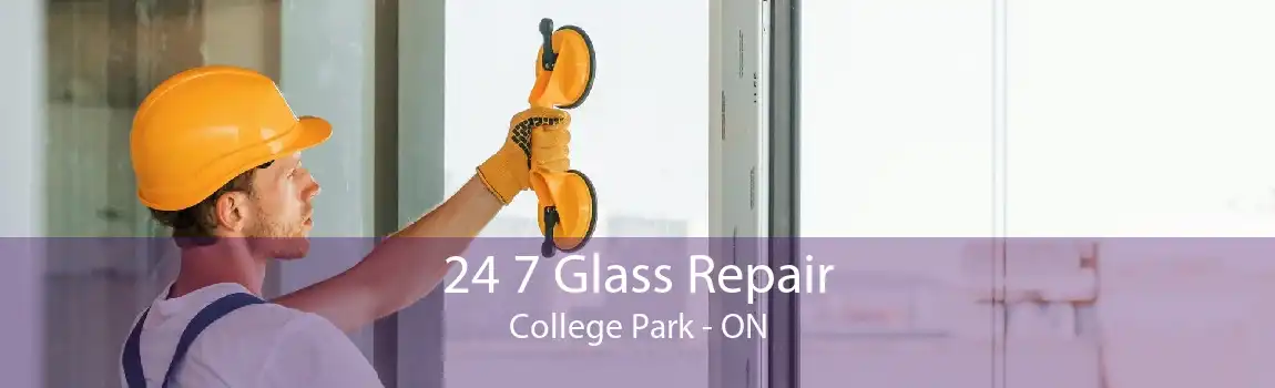24 7 Glass Repair College Park - ON